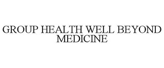 GROUP HEALTH WELL BEYOND MEDICINE