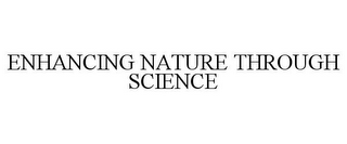 ENHANCING NATURE THROUGH SCIENCE