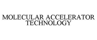 MOLECULAR ACCELERATOR TECHNOLOGY