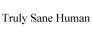 TRULY SANE HUMAN