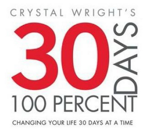 CRYSTAL WRIGHT'S 30 DAYS 100 PERCENT CHANGING YOUR LIFE 30 DAYS AT A TIME