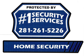 PROTECTED BY #1 SECURITY SERVICES 281-261-5226 HOME SECURITY