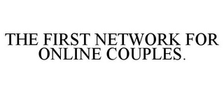THE FIRST NETWORK FOR ONLINE COUPLES.