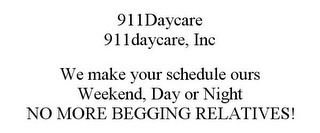 911DAYCARE 911DAYCARE, INC WE MAKE YOUR SCHEDULE OURS WEEKEND, DAY OR NIGHT NO MORE BEGGING RELATIVES!