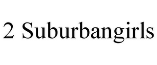 2 SUBURBANGIRLS