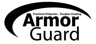 ARMOR GUARD PREMIUM POLYESTER, TOUGHER COATING