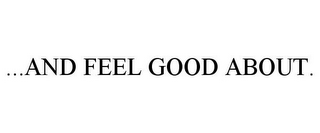 ...AND FEEL GOOD ABOUT.