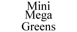 MINI MEGA GREENS