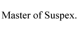 MASTER OF SUSPEX.