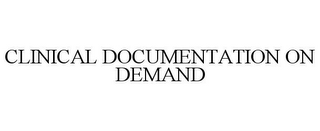CLINICAL DOCUMENTATION ON DEMAND