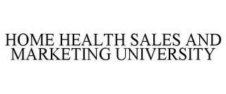 HOME HEALTH SALES AND MARKETING UNIVERSITY