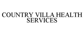 COUNTRY VILLA HEALTH SERVICES