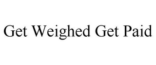 GET WEIGHED GET PAID