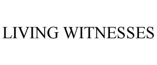 LIVING WITNESSES