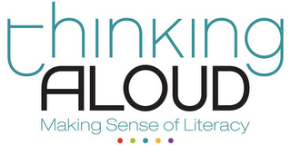 THINKING ALOUD MAKING SENSE OF LITERACY