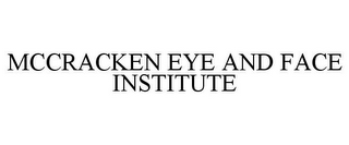 MCCRACKEN EYE AND FACE INSTITUTE