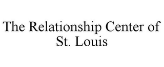 THE RELATIONSHIP CENTER OF ST. LOUIS