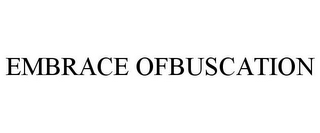 EMBRACE OFBUSCATION