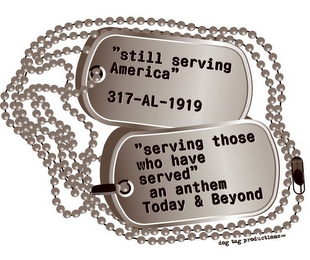 "STILL SERVING AMERICA" 317-AL-1919 "SERVING THOSE WHO HAVE SERVED" AN ANTHEM TODAY & BEYOND DOG TAG PRODUCTIONS LLC