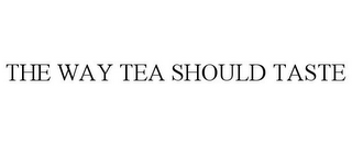 THE WAY TEA SHOULD TASTE