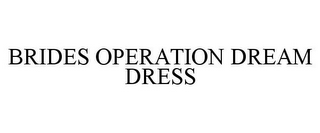 BRIDES OPERATION DREAM DRESS