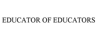 EDUCATOR OF EDUCATORS