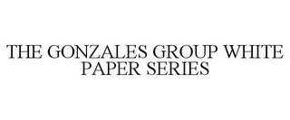 THE GONZALES GROUP WHITE PAPER SERIES