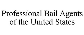 PROFESSIONAL BAIL AGENTS OF THE UNITED STATES