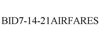 BID7-14-21AIRFARES