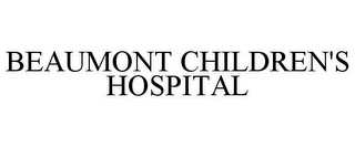 BEAUMONT CHILDREN'S HOSPITAL