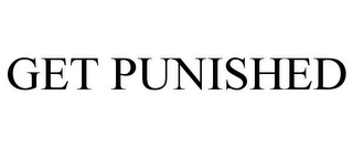 GET PUNISHED