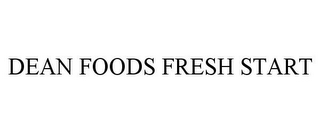 DEAN FOODS FRESH START