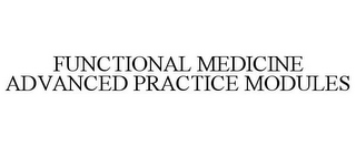 FUNCTIONAL MEDICINE ADVANCED PRACTICE MODULES