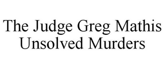 THE JUDGE GREG MATHIS UNSOLVED MURDERS