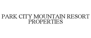 PARK CITY MOUNTAIN RESORT PROPERTIES