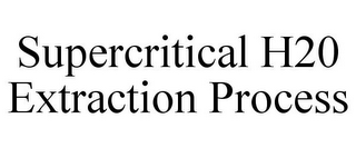 SUPERCRITICAL H20 EXTRACTION PROCESS