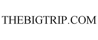 THEBIGTRIP.COM