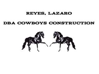 REYES, LAZARO COWBOYS CONSTRUCTION