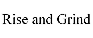 RISE AND GRIND