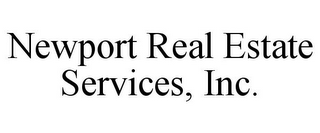 NEWPORT REAL ESTATE SERVICES, INC.