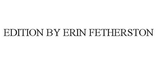 EDITION BY ERIN FETHERSTON