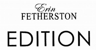 ERIN FETHERSTON EDITION