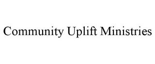 COMMUNITY UPLIFT MINISTRIES