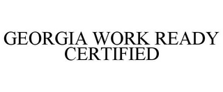 GEORGIA WORK READY CERTIFIED