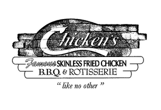 CHICKEN'S FAMOUS SKINLESS FRIED CHICKEN B.B.Q. & ROTISSERIE "LIKE NO OTHER"