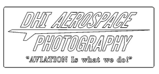 DHI AEROSPACE PHOTOGRAPHY "AVIATION IS WHAT WE DO!"