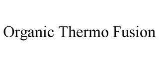 ORGANIC THERMO FUSION