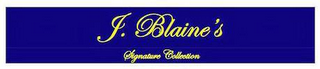 J. BLAINE'S SIGNATURE COLLECTION