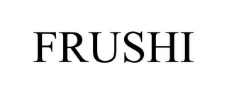 FRUSHI