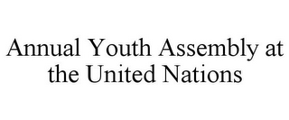 ANNUAL YOUTH ASSEMBLY AT THE UNITED NATIONS